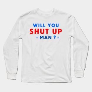 WILL YOU SHUT UP MAN? Long Sleeve T-Shirt